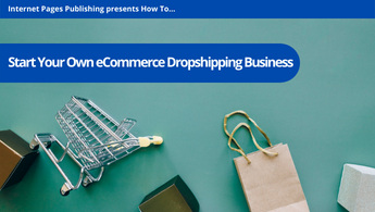 How To Start Your Own ECommerce Dropshipping Business