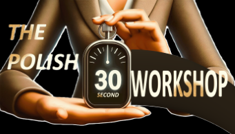 "THE POLISH" 30-SECOND WORKSHOP