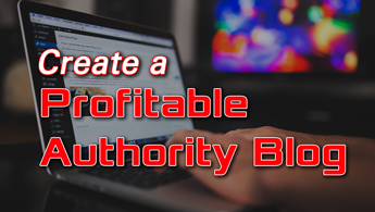 Create A Profitable Authority Blog
